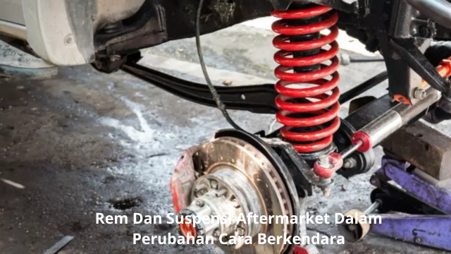 Rem Dan Suspensi Aftermarket
